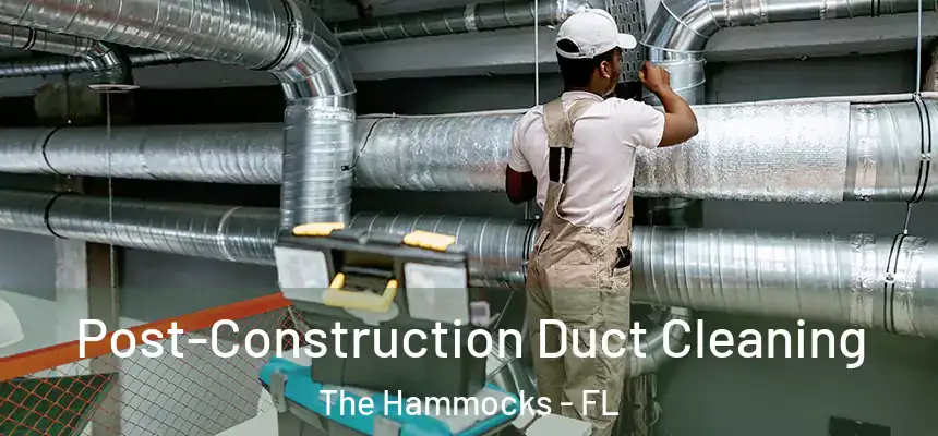 Post-Construction Duct Cleaning The Hammocks - FL